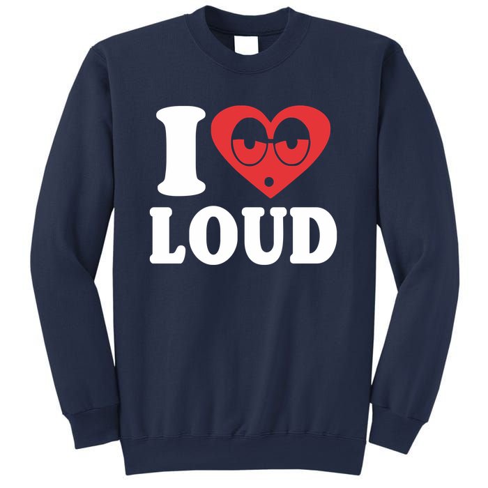 I Love Loud Sweatshirt