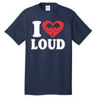 I Love Loud Tall T-Shirt