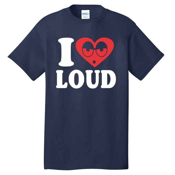 I Love Loud Tall T-Shirt