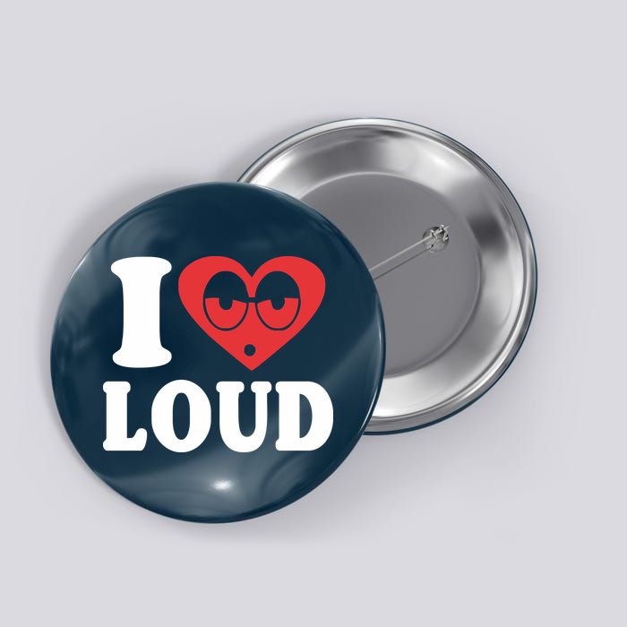 I Love Loud Button