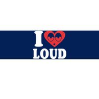 I Love Loud Bumper Sticker