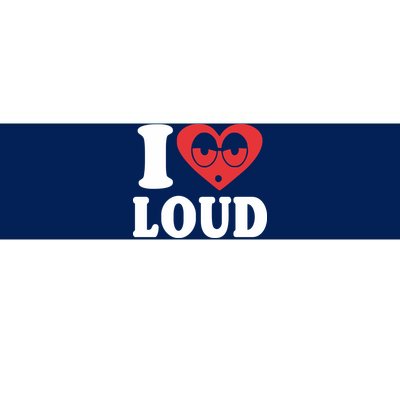 I Love Loud Bumper Sticker