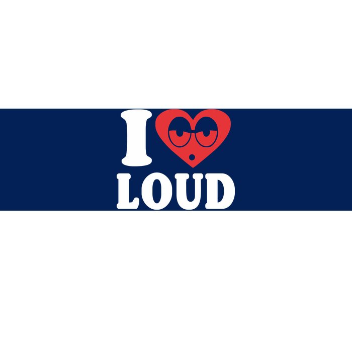 I Love Loud Bumper Sticker