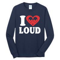 I Love Loud Tall Long Sleeve T-Shirt