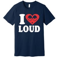 I Love Loud Premium T-Shirt