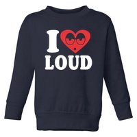 I Love Loud Toddler Sweatshirt