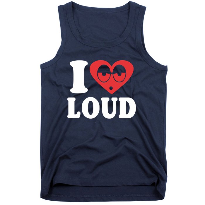 I Love Loud Tank Top