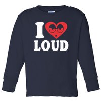 I Love Loud Toddler Long Sleeve Shirt