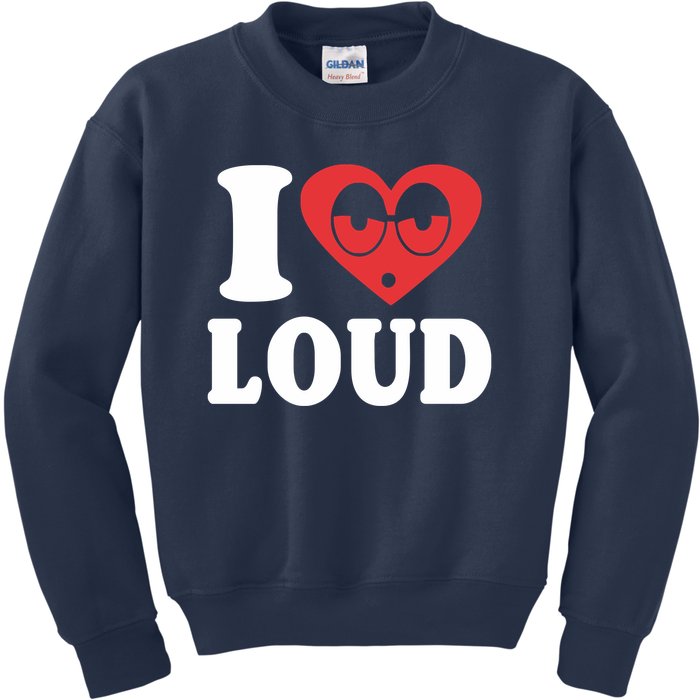 I Love Loud Kids Sweatshirt