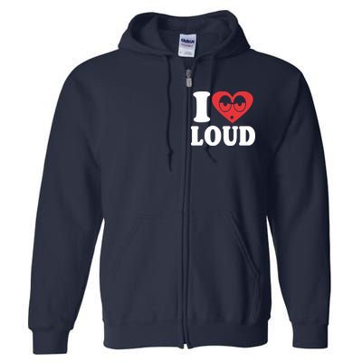 I Love Loud Full Zip Hoodie