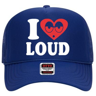 I Love Loud High Crown Mesh Back Trucker Hat