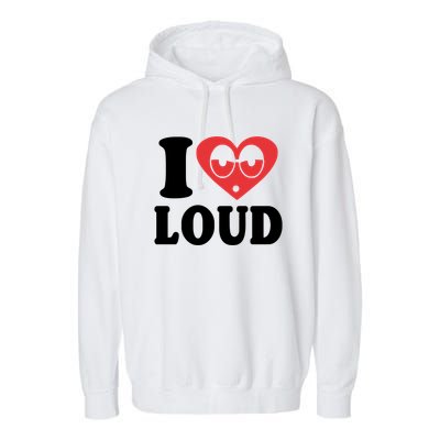 I Love Loud Garment-Dyed Fleece Hoodie