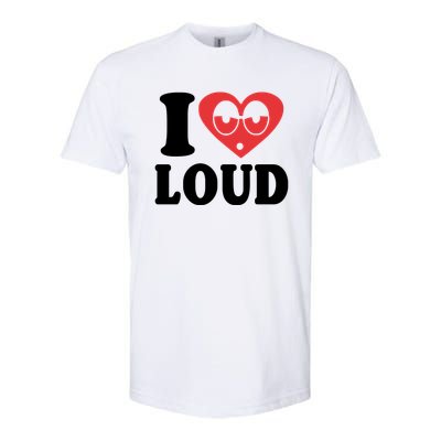 I Love Loud Softstyle CVC T-Shirt