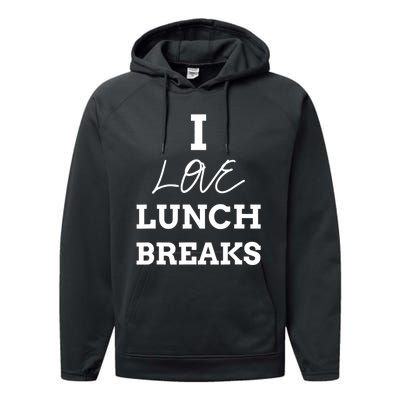 I Love Lunch Breaks, Work, And Women Gifts Performance Fleece Hoodie