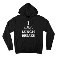 I Love Lunch Breaks, Work, And Women Gifts Hoodie