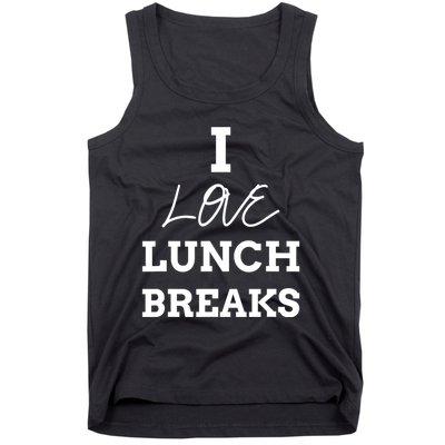 I Love Lunch Breaks, Work, And Women Gifts Tank Top