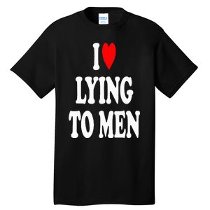 I Love Lying To  I Heart Lying To Tall T-Shirt