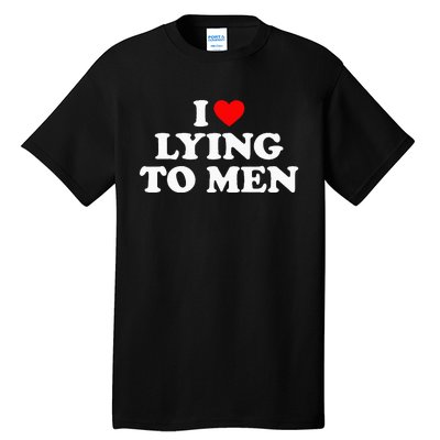 I Love Lying To M.E.N Tall T-Shirt