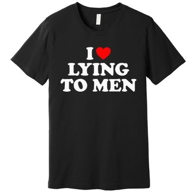 I Love Lying To M.E.N Premium T-Shirt