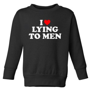 I Love Lying To M.E.N Toddler Sweatshirt