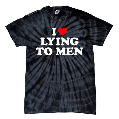 I Love Lying To M.E.N Tie-Dye T-Shirt