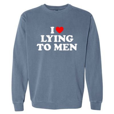 I Love Lying To M.E.N Garment-Dyed Sweatshirt