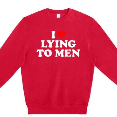 I Love Lying To M.E.N Premium Crewneck Sweatshirt