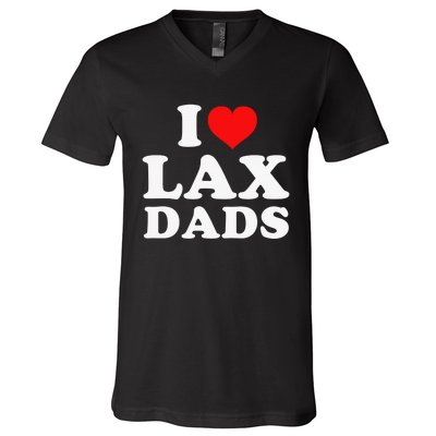 I Love Lax Dads V-Neck T-Shirt