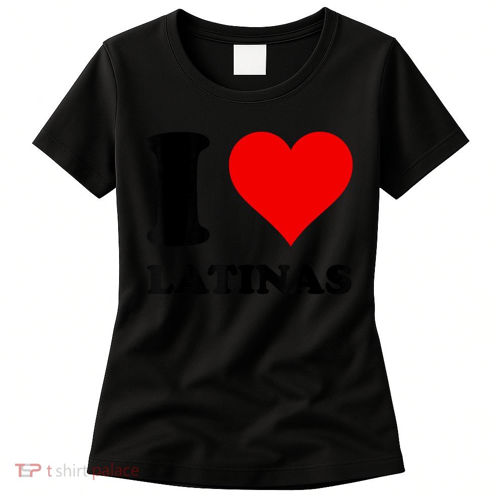 I Love Latinas Womens T-Shirt