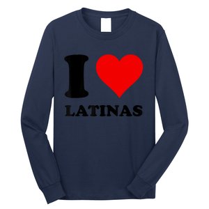 I Love Latinas Long Sleeve Shirt