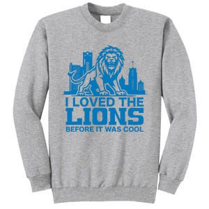 I Loved Lions Before They Were Cool Funny Football Fan Lion Tall Sweatshirt