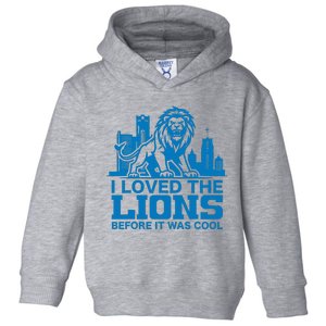 I Loved Lions Before They Were Cool Funny Football Fan Lion Toddler Hoodie