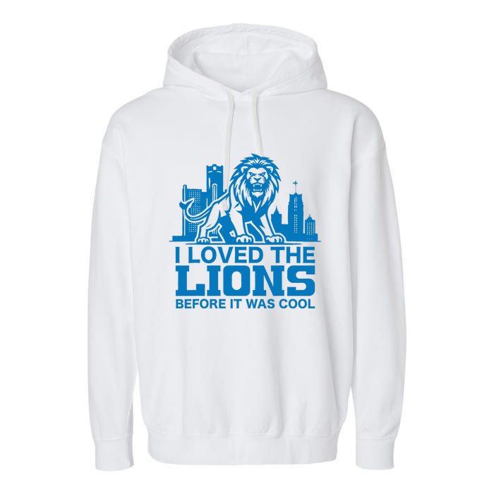 I Loved Lions Before They Were Cool Funny Football Fan Lion Garment-Dyed Fleece Hoodie