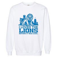 I Loved Lions Before They Were Cool Funny Football Fan Lion Garment-Dyed Sweatshirt