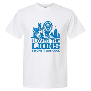 I Loved Lions Before They Were Cool Funny Football Fan Lion Garment-Dyed Heavyweight T-Shirt