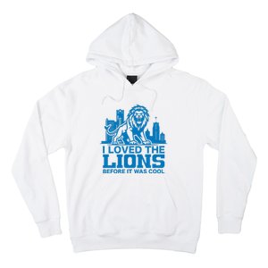 I Loved Lions Before They Were Cool Funny Football Fan Lion Hoodie