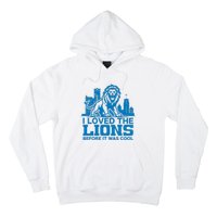 I Loved Lions Before They Were Cool Funny Football Fan Lion Hoodie