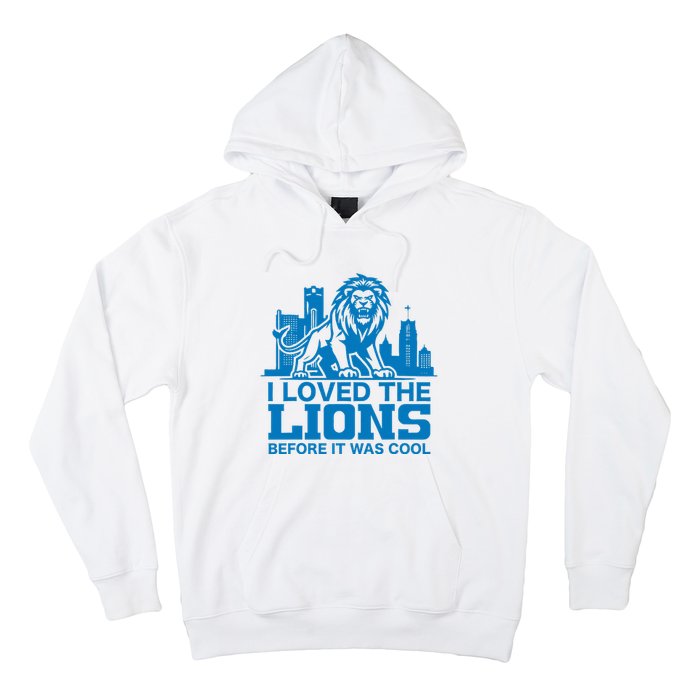 I Loved Lions Before They Were Cool Funny Football Fan Lion Hoodie