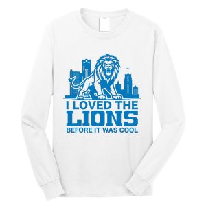 I Loved Lions Before They Were Cool Funny Football Fan Lion Long Sleeve Shirt