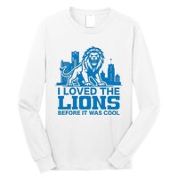 I Loved Lions Before They Were Cool Funny Football Fan Lion Long Sleeve Shirt