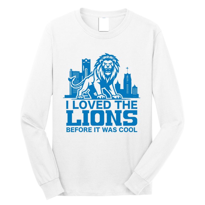 I Loved Lions Before They Were Cool Funny Football Fan Lion Long Sleeve Shirt