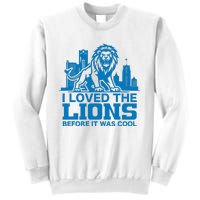 I Loved Lions Before They Were Cool Funny Football Fan Lion Sweatshirt