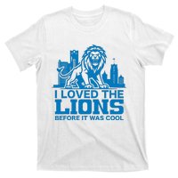 I Loved Lions Before They Were Cool Funny Football Fan Lion T-Shirt