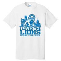 I Loved Lions Before They Were Cool Funny Football Fan Lion Tall T-Shirt