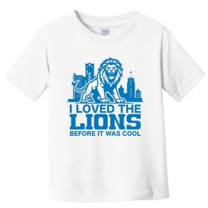 I Loved Lions Before They Were Cool Funny Football Fan Lion Toddler T-Shirt