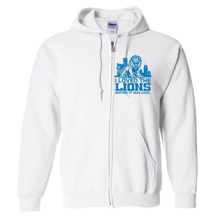 I Loved Lions Before They Were Cool Funny Football Fan Lion Full Zip Hoodie