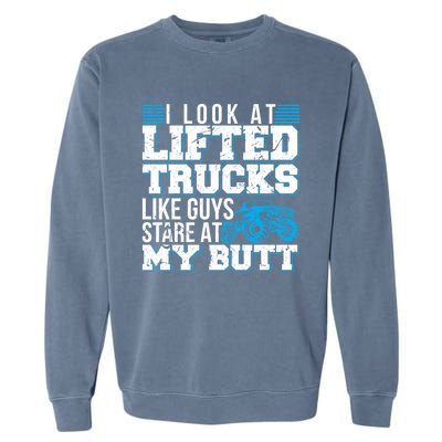 I Look Lifted Trucks Like Guys Stare At My Butt Girl Wo Garment-Dyed Sweatshirt