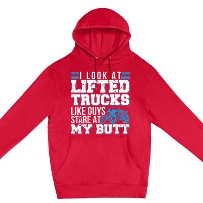 I Look Lifted Trucks Like Guys Stare At My Butt Girl Wo Premium Pullover Hoodie