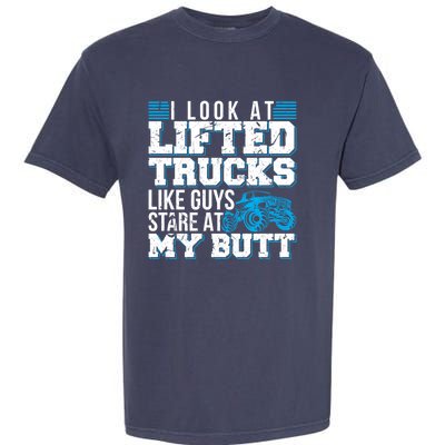 I Look Lifted Trucks Like Guys Stare At My Butt Girl Wo Garment-Dyed Heavyweight T-Shirt