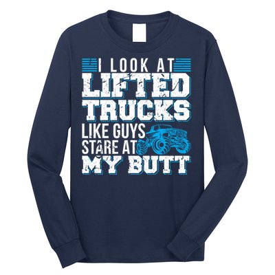 I Look Lifted Trucks Like Guys Stare At My Butt Girl Wo Long Sleeve Shirt